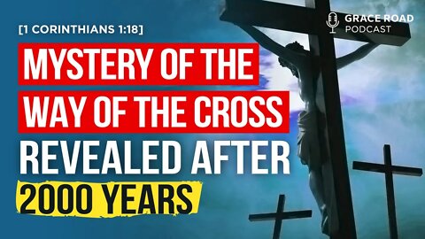 EP28 The Mystery of the Way of the Cross, Revealed after 2000 years, Grace Road Podcast