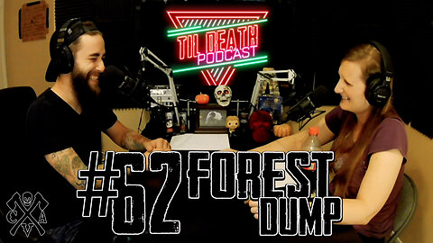 #62: Forest Dump | Til Death Podcast | 10.7.2020