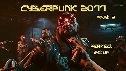 Cyberpunk 2077 Part 9 - Perfect Setup