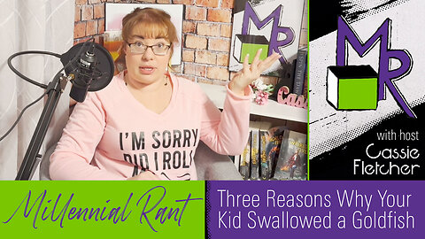 Rant 205: Three Reasons Why Your Kid Swallowed a Goldfish