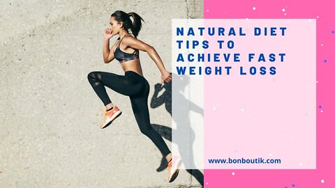 Natural Diet Tips To Achieve Fast Weight Loss