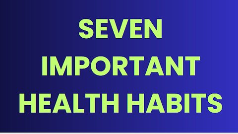 Seven Important Health Habits: Simple Practices for a Healthier Life