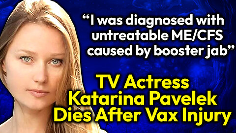 Popular TV Actress Katarina Pavelek DEAD After Vax Induced Neurodegenerative Disorders ME/ CFS