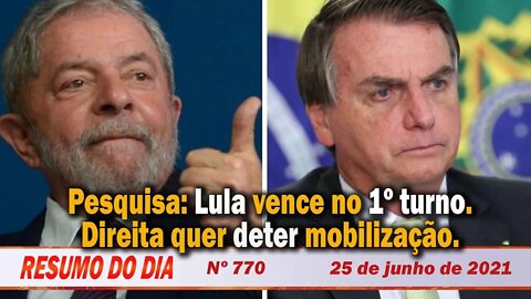 Pesquisa: Lula vence no 1º turno. Direita quer deter mobilização - Resumo do Dia Nº 770 - 25/6/21