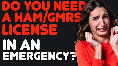 Do You Need License To Use A Ham Or GMRS License In An Emergency & Can You Use Any Radio You Want?