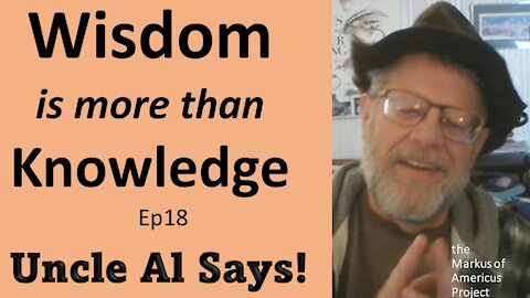 Uncle Al Says! ep18 - Wisdom is More than Knowledge