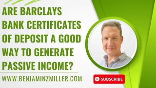 Are Barclays Bank certificates of deposit a good way to generate passive income?