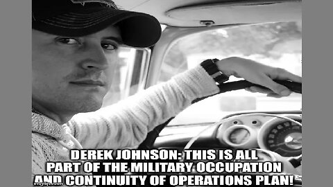 Derek Johnson: This is All Part of the Military Occupation and Continuity of Operations Plan! (Video)