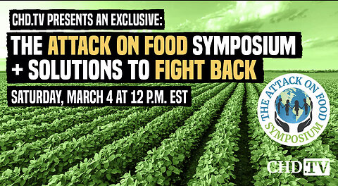 DON’T MISS IT! The Attack on Food Symposium + Solutions to Fight Back: SAT. 3/4 @ 12pm EST