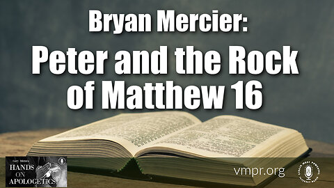 15 Feb 23, Hands on Apologetics: Bryan Mercier: Peter and the Rock of Matthew 16