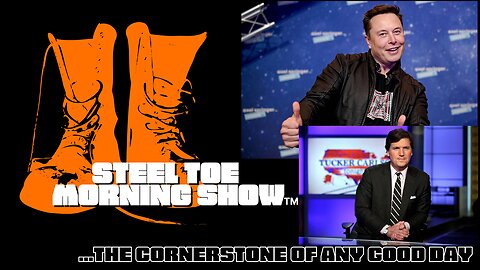 Steel Toe Evening Show 04-18-23: Elon Vs. Tucker