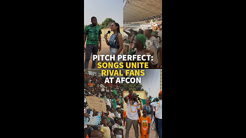 PITCH PERFECT: SONGS UNITE RIVAL FANS AT AFCON