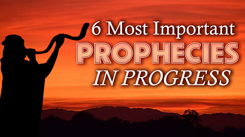 6 Most Important Prophecies in Progress 01/24/2022