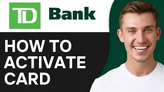 How To Activate TD Bank Debit Card Online