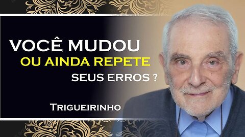 MUDEI OU FIZ TUDO IGUAL DE NOVO, TRIGUEIRINHO