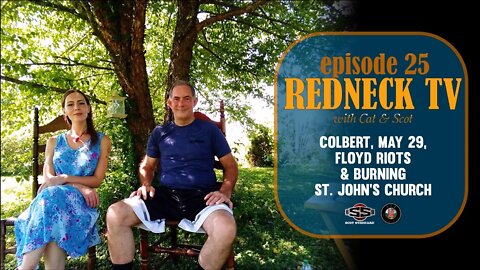 Redneck TV 25 with Cat & Scot // Colbert, May 29, Floyd Riots & Burning St. John's Church