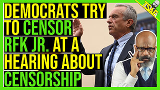 DEMOCRATS TRY TO CENSOR RFK JR. AT A HEARING ABOUT CENSORSHIP