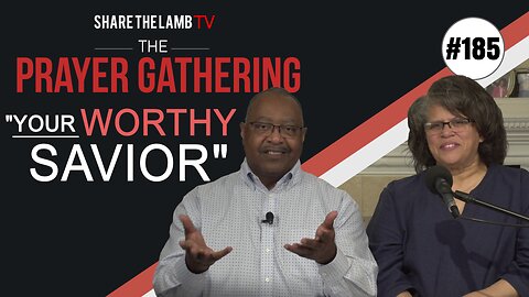 Your Worthy Savior | The Prayer Gathering | Share The Lamb TV