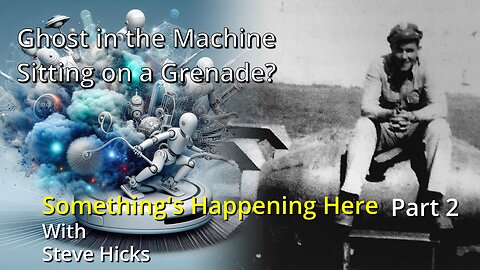 12/5/23 Sitting on a Grenade? "Ghost in the Machine" part 2 S3E18p2