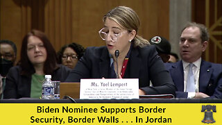 Biden Nominee Supports Border Security, Border Walls . . . In Jordan