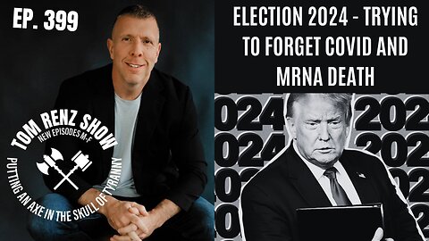 Election 2024 - Trying to Forget COVID and mRNA Death ep. 399