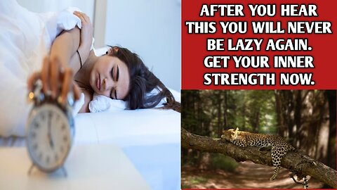 After you hear this, you will never be lazy again. Get your inner strength instantly.