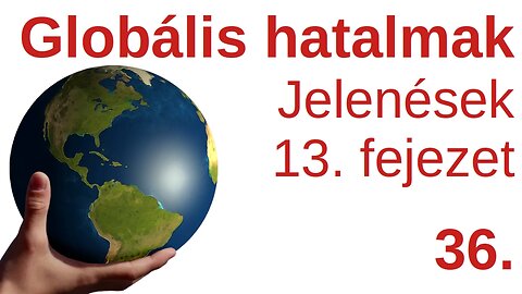 Globális hatalmak - Jelenések könyve 13. fejezetében / Pár percben a Bibliáról - 36. rész