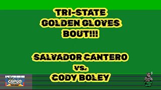 TRI-STATE GOLDEN GLOVES CHAMPIONSHIP BOUT!!! SALVADOR CANTERO vs. CODY BOLEY!!!