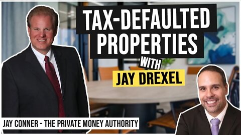 Tax-Defaulted Properties with Jay Drexel & Jay Conner, The Private Money Authority