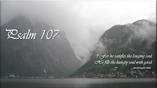 Psalm 107 - He satisfies the longing soul