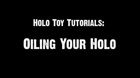 Holo Toy Tutorials: Oiling Your Holo