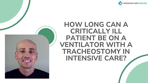 How Long Can a Critically Ill Patient be on a Ventilator with a Tracheostomy in Intensive Care?