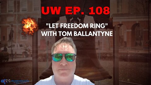 Unrestricted Warfare Ep. 108 | "Let Freedom Ring" with Tom Ballantyne