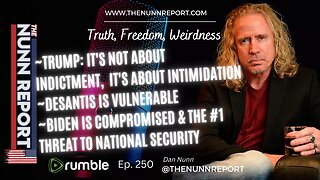 Ep 250 Trump: It's Not About Indictment, It's About Intimidation | The Nunn Report w/ Dan Nunn