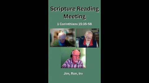 Scripture Reading Meeting 10/16/2023, 1st Corinthians 15:35-58