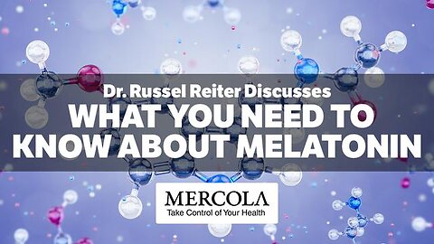 What You Need to Know About Melatonin- Interview with Dr. Russel Reiter and Dr. Mercola
