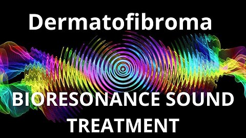 Dermatofibroma_Sound therapy session_Sounds of nature
