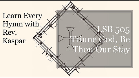 LSB 505 Triune God, Be Thou Our Stay ( Lutheran Service Book )