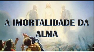 A IMORTALIDADE DA ALMA (AULA 01)