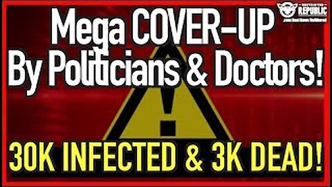 MEGA COVER-UP By Politicians & Doctors: 30K Infected & 3K Dead!! You Won't Believe What Is Happening!!