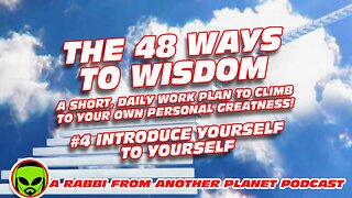 The 48 Ways to Wisdom #4 - Introduce Yourself to Yourself