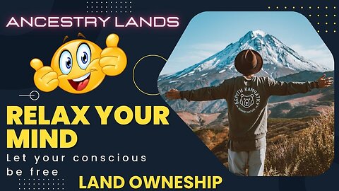Relax your mind & Let your conscious be free. Land Ownership is within your grasp - Ancestry Lands
