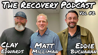 The Recovery Podcast (Vol #2) W/ Guest: Eddie Buchanan & Matthew Milliman