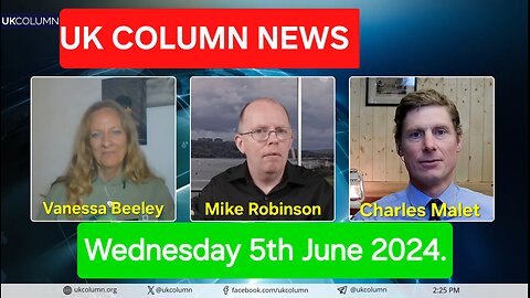 UK Column News - Wednesday 5th June 2024.