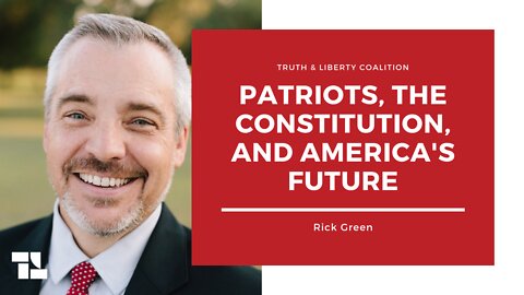 Rick Green: Patriots, the Constitution, and America's Future
