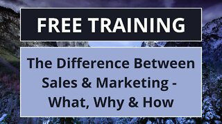 The Difference Between Sales & Marketing - What, Why & How