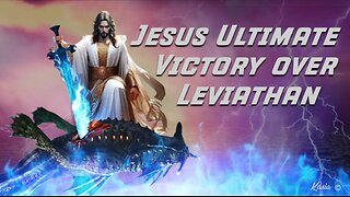 Jesus Ultimate Victory Over Leviathan in the Last Day