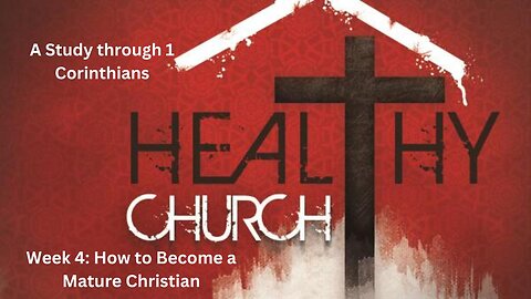 Healthy Church Week 5: "How to Become a Mature Christian"