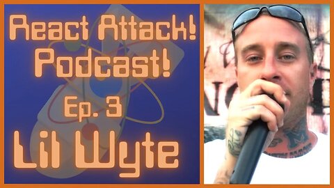 Hangin with Lil Wyte! React Attack PODCAST! Ep.3