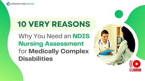 The Very 10 Reasons Why You Need an NDIS Nursing Assessment for Medically Complex Disabilities